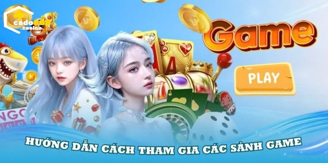 Hướng Dẫn Cado888 cách tham gia các sảnh game